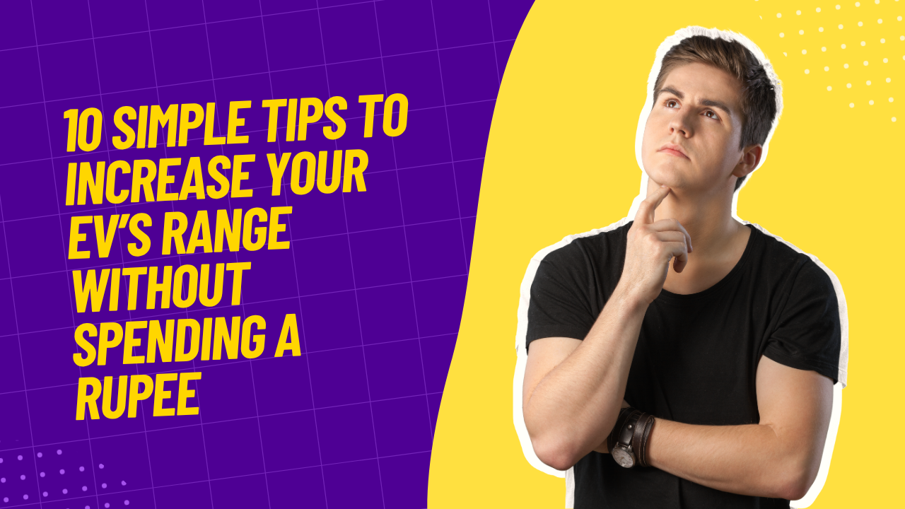 10 Simple Tips to Increase Your EV’s Range Without Spending a Rupee