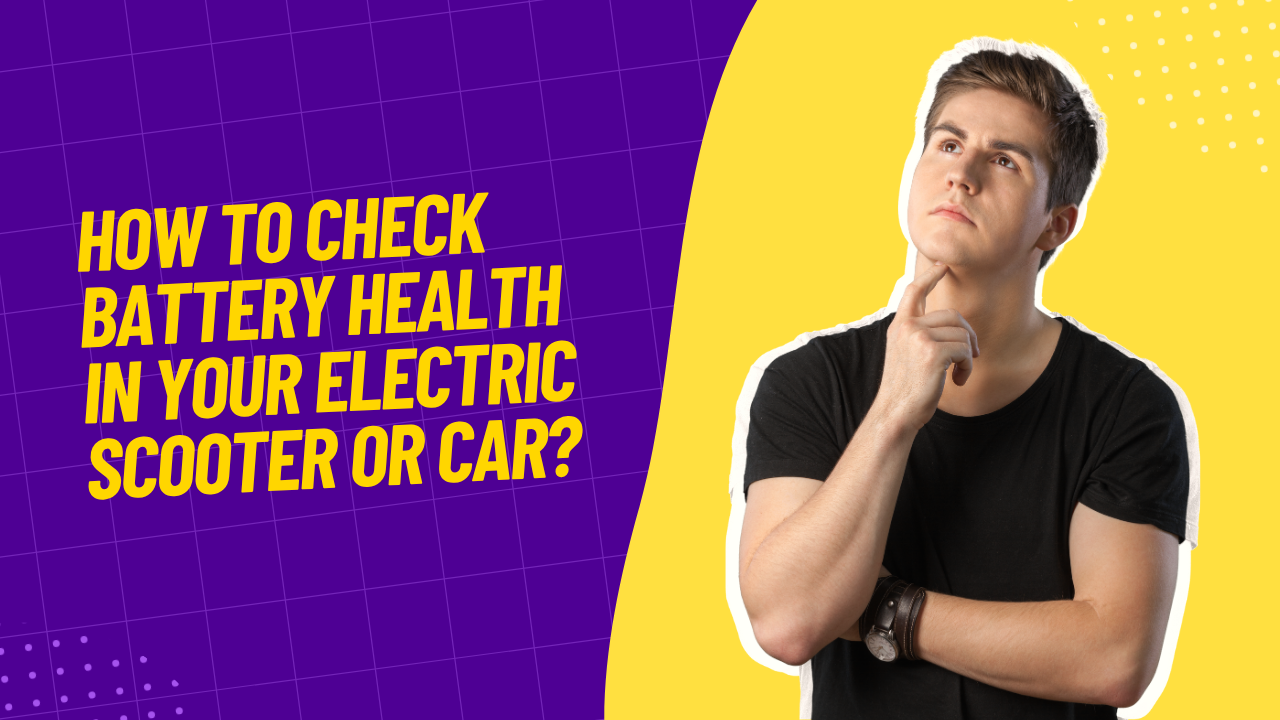 How to Check Battery Health in Your Electric Scooter or Car?