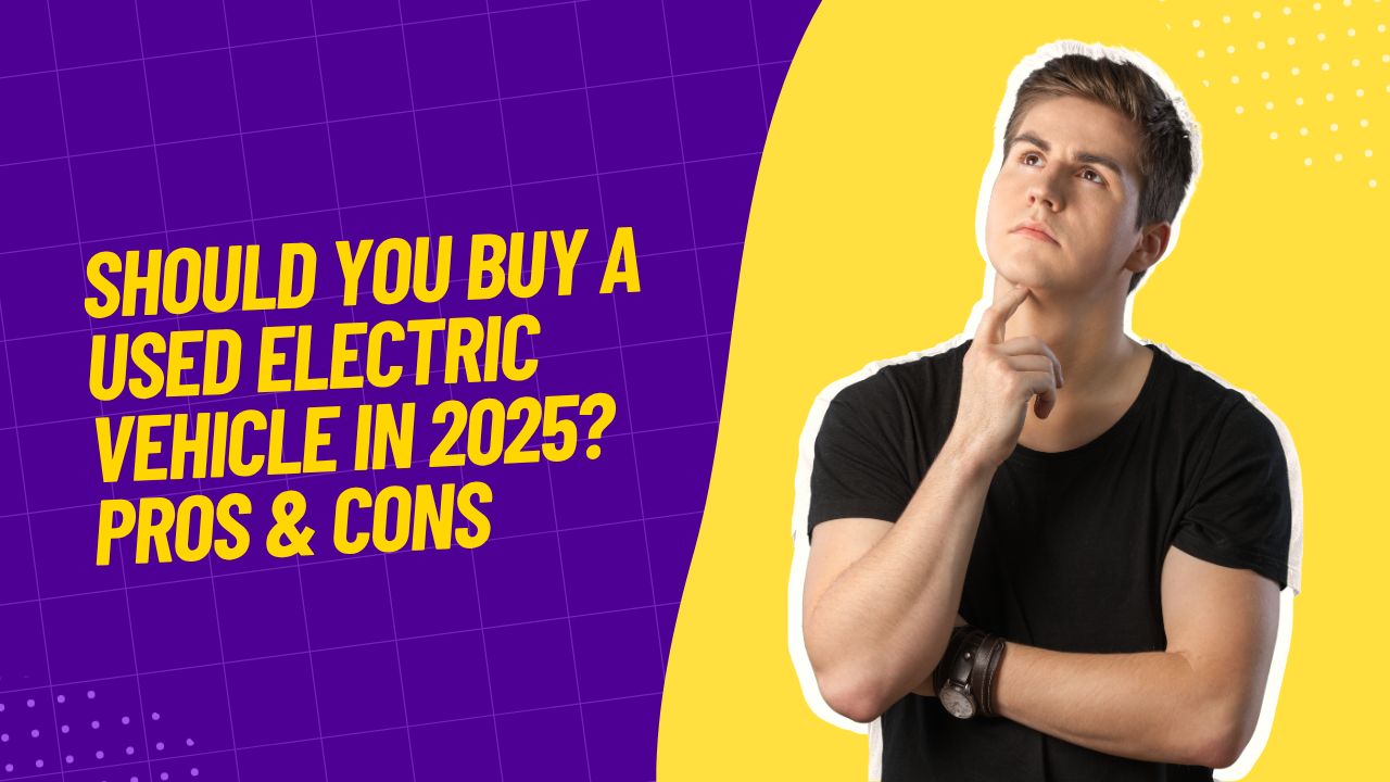 Should You Buy a Used Electric Vehicle in 2025? Pros & Cons