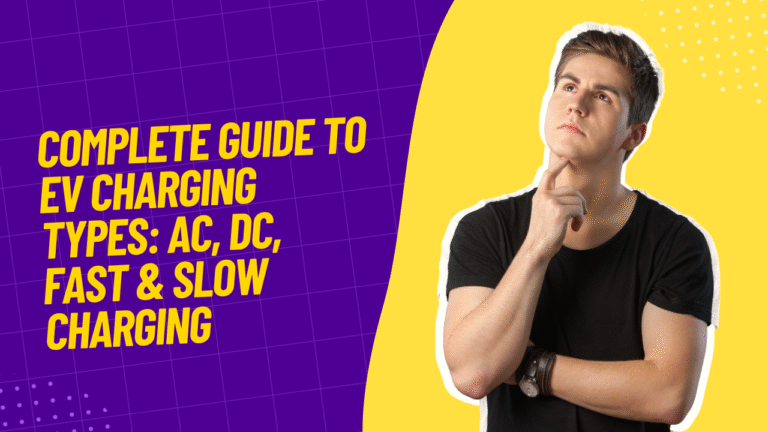 Complete Guide to EV Charging Types: AC, DC, Fast & Slow Charging