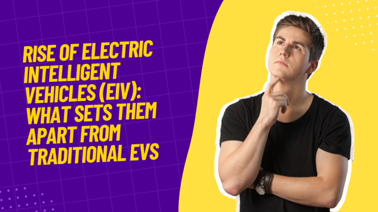 Rise of Electric Intelligent Vehicles (EIV): What Sets Them Apart from Traditional EVs?