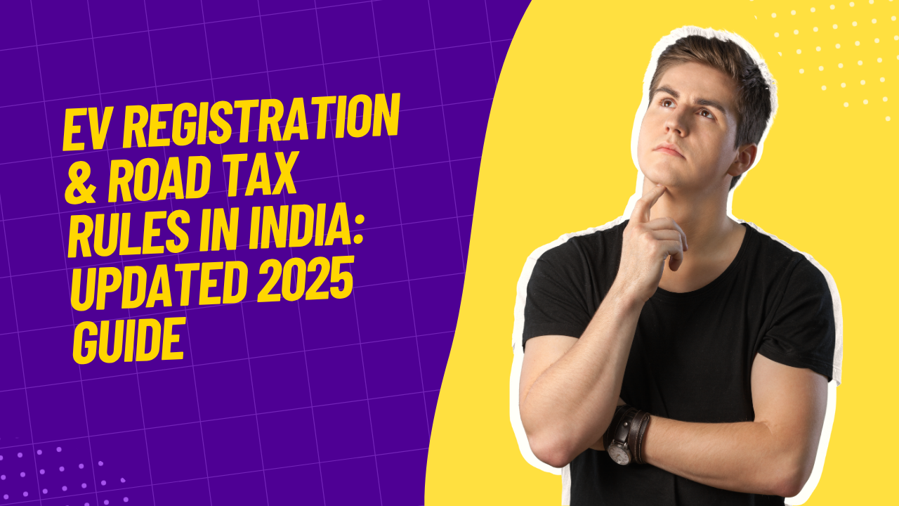 EV Registration & Road Tax Rules in India: Updated 2025 Guide