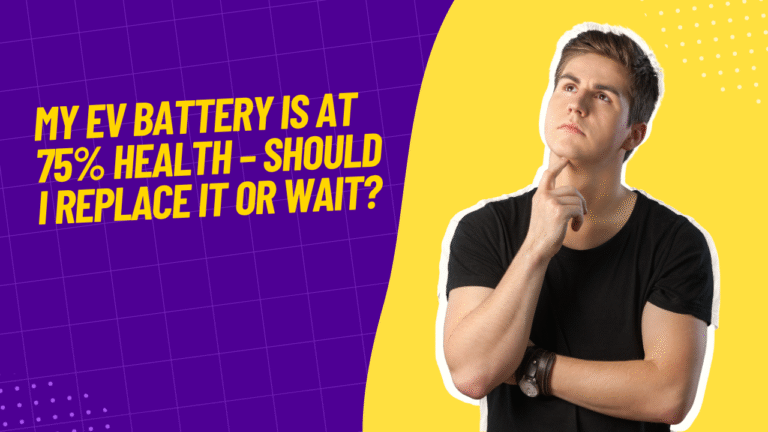 My EV Battery is at 75% Health – Should I Replace It or Wait?