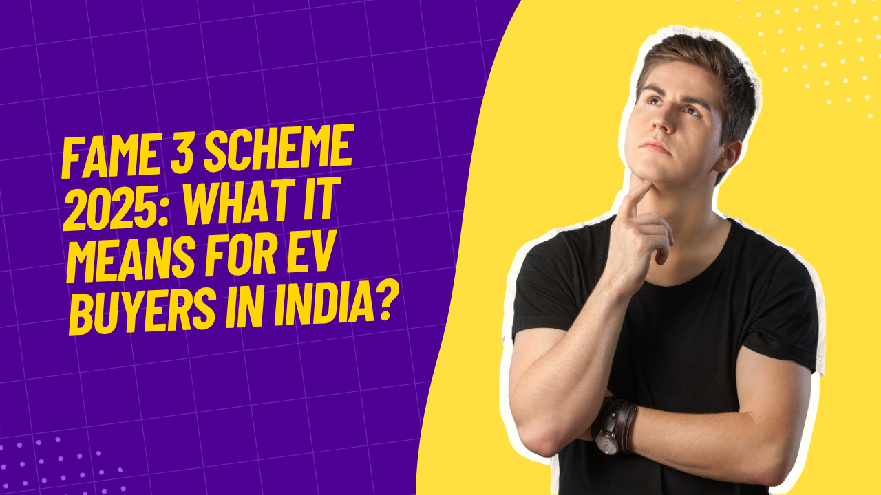 FAME 3 Scheme 2025: What It Means for EV Buyers in India?